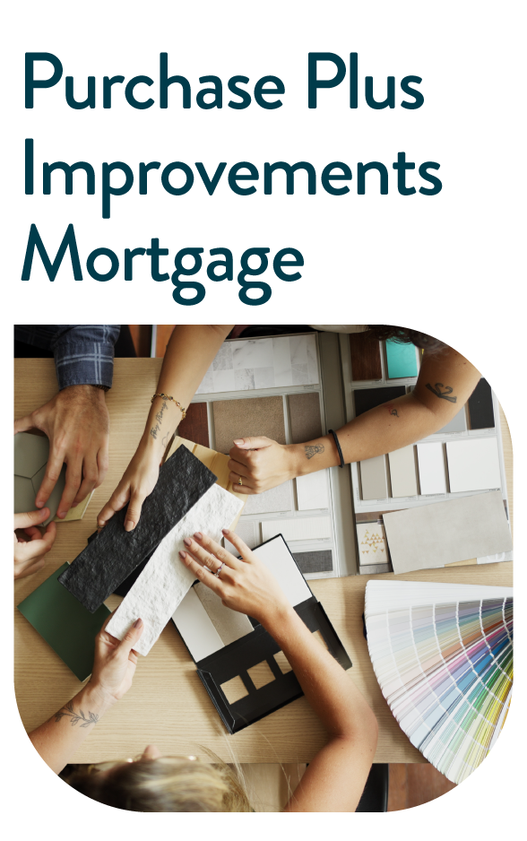 Purchase Plus Improvements Mortgage